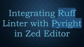 Integrating Ruff Linter with Pyright in Zed Editor