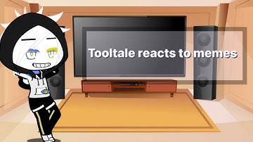 Tooltale reacts to memes||Au: tooltale