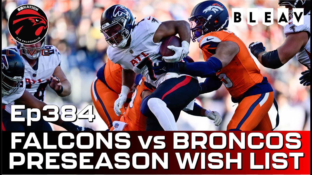 Falcons preseason wish list and Broncos preview: Falcoholic Live, Ep384