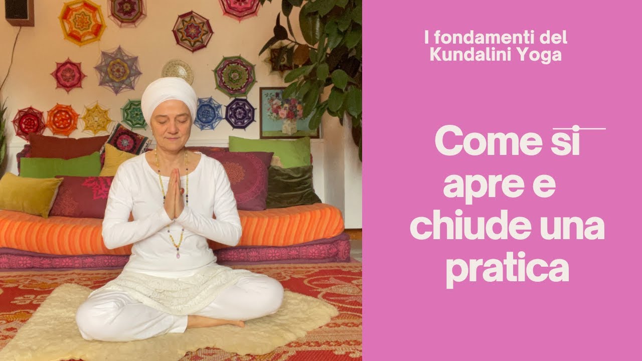 Come si apre e si chiude una pratica di Kundalini Yoga - YouTube