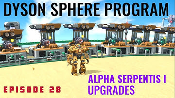 Dyson Sphere Program Alpha Serpentis - Pt. 28 - Alpha Serpentis I Upgrades