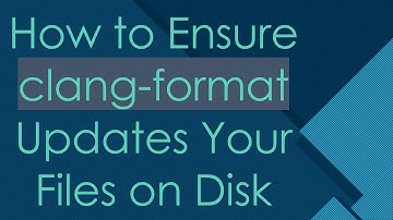 How to Ensure clang-format Updates Your Files on Disk