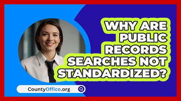 Why Are Public Records Searches Not Standardized? - CountyOffice.org