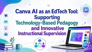 Canva AI as an EdTech Tool | Technology-Based Pedagogy & Innovative Instructional Supervision