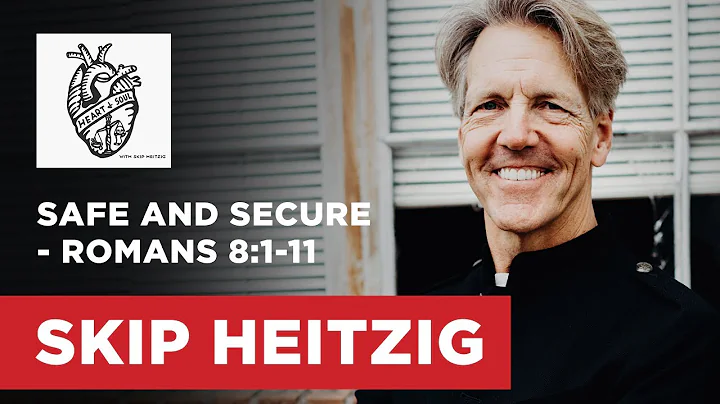 Safe and Secure - Romans 8:1-11 | Skip Heitzig