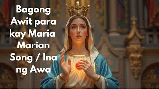 NEW TAGALOG SONG FOR MOTHER MARY - Bagong Awit para kay Maria | Marian Song / Ina ng Awa