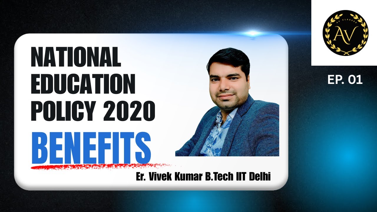 Learning Made Easy! Benefits of NATIONAL EDUCATION POLICY 2020 by Er. Vivek Kumar, B.Tech IIT Delhi