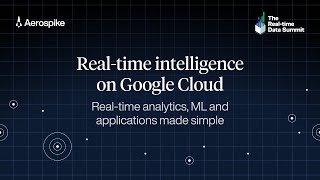 Real-time Intelligence on Google Cloud | Real-time Data Summit 2024