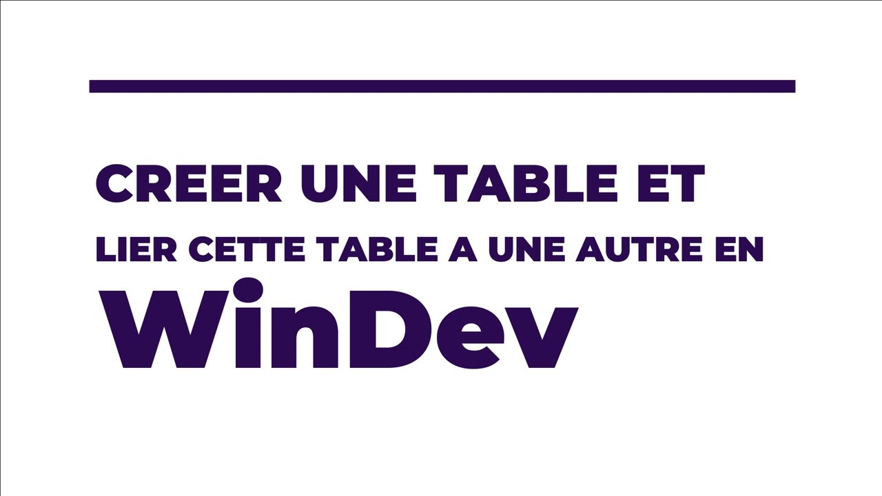 Comment créer une table et une relation entre deux tables en WinDev