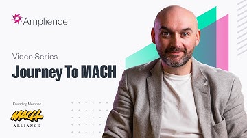 Journey to MACH: Amplience Customer Video Series