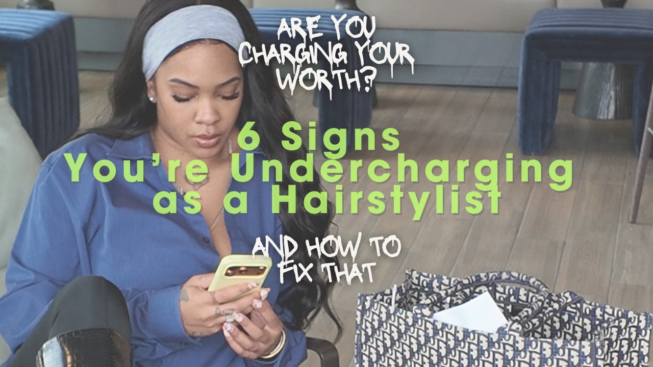 6 Signs You’re Undercharging as a Hairstylist (And How to Fix It)