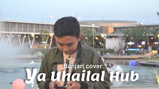 🎧Ya Uhailal Hub - (Banjari Cover)