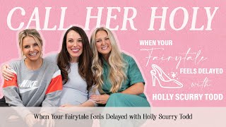 EP 85 - When Your Fairytale Feels Delayed with Holly Scurry Todd