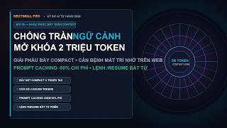 AI Bị Ngáo Chữ & Bẫy Tràn Context: Bí Mật Cửa Sổ 2 Triệu Token Tiết Kiệm 90%! | NextSkill Pro