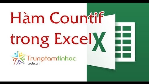 Hướng dẫn sử dụng hàm COUNTIF đếm có điều kiện