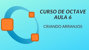 Curso de Octave - Criando Arranjos (Vetores e Matrizes) #6