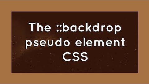 The ::backdrop CSS Pseudo Element !