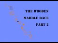 The Wooden marble race part 2