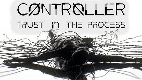 CONTRØLLER | Trust In the Process (Official Music Video)