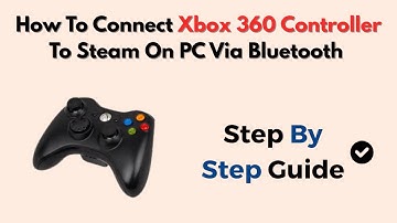 How To Connect Xbox 360 Controller To Steam On PC Via Bluetooth – 100% Working Guide