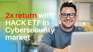 HACK ETF: 2x returns from cybersecurity stocks in the last 5 years