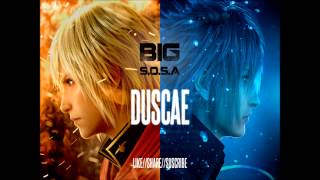 BIG S.O.S.A - Duscae [Final Fantasy Type-0 / FFXV]