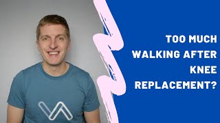 Can Too Much Walking Harm Your Knee Replacement?