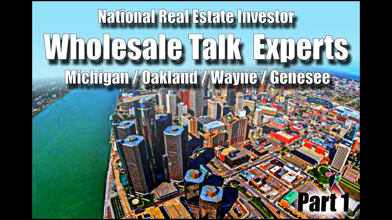 National Real Estate Investor Wholesale Talk / Experts From Michigan / Oakland / Wayne / Genesee 1-3