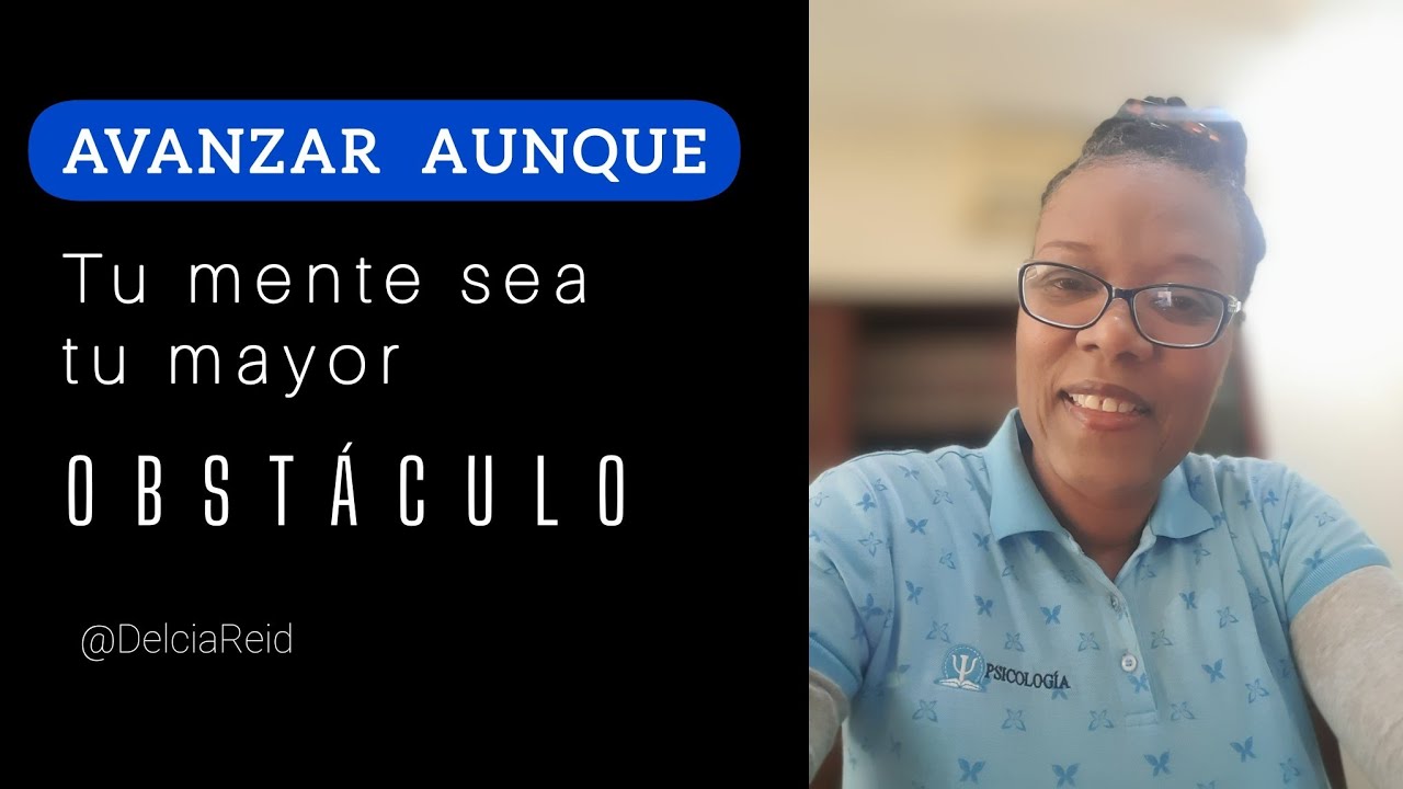Avanzar aunque tu mente sea tu mayor obstáculo | Episodio 4 | Delcia Reid-Psicologia