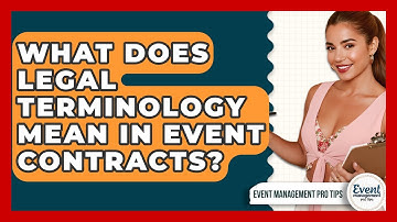 What Does Legal Terminology Mean In Event Contracts? - Event Management Pro Tips