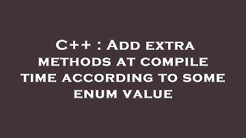 C++ : Add extra methods at compile time according to some enum value