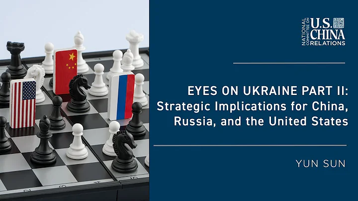 Eyes on Ukraine Part II: Strategic Implications for China, Russia, and the United States | Yun Sun - DayDayNews