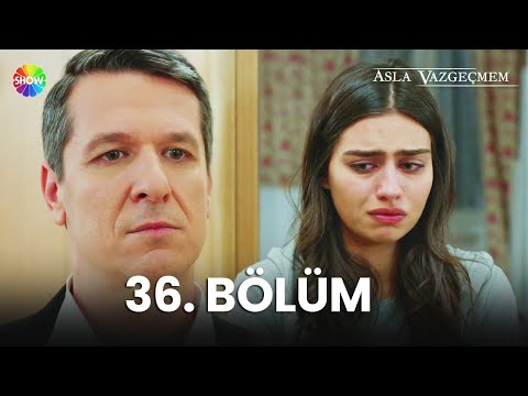 Asla Vazgeçmem 36. Bölüm - HD