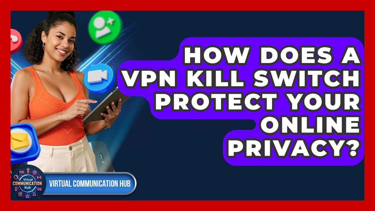 How Does A VPN Kill Switch Protect Your Online Privacy? - Virtual Communication Hub