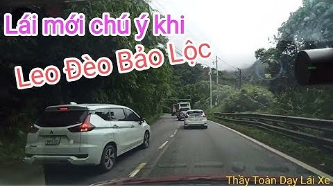 Luyện tập kỹ năng Leo đèo Bảo Lộc cho một bạn lái mới bổ Túc đường trường TPHCM - ĐÀ LẠT