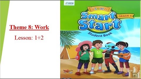 Smart Start 5-Theme 8: WORK -Lesson 1+2- [học tiếng anh 345]