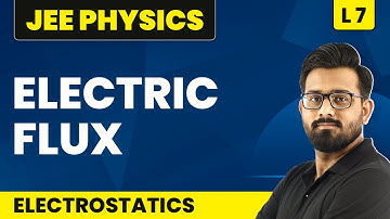 Electric Flux | Electrostatics - L7 | JEE Physics | Class 12 Physics