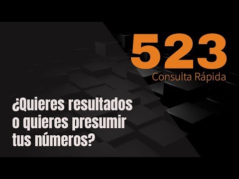 ¿Quieres resultados o quieres presumir tus números? | ConsultaRápida 523
