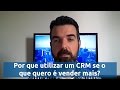Por que usar CRM se o que preciso é vender mais?