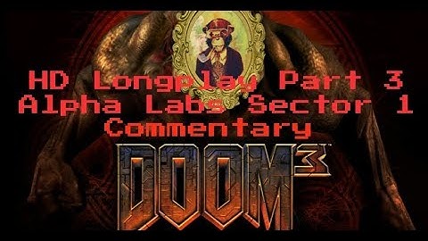 Doom 3 Longplay HD 60FPS - Part 3: Alpha Labs Sector 1 (Commentary)