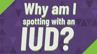 Famous Why am I spotting with an IUD? Wealth