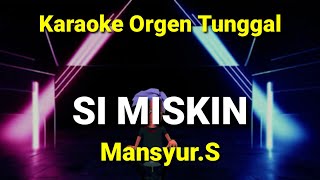 SI MISKIN ( MANSYUR.S ) / KARAOKE ORGEN TUNGGAL