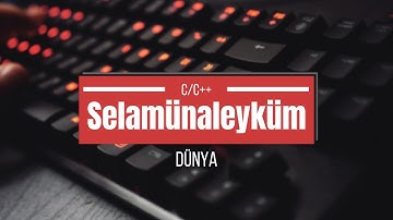 C/C++ Programlama-Bölüm2-Selamünaleyküm Dünya