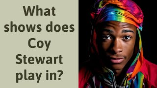 What shows does Coy Stewart play in?