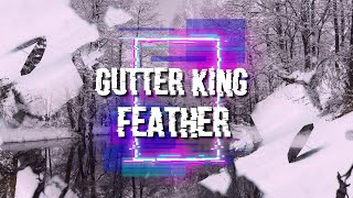 Gutter King - Feather (LYRICS)