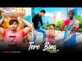 Tere Bina | Kali Full Bachne Wale Ladki & Garib Majdur Ladka | Waqt Sabka Badalta Hai | Life Of Love