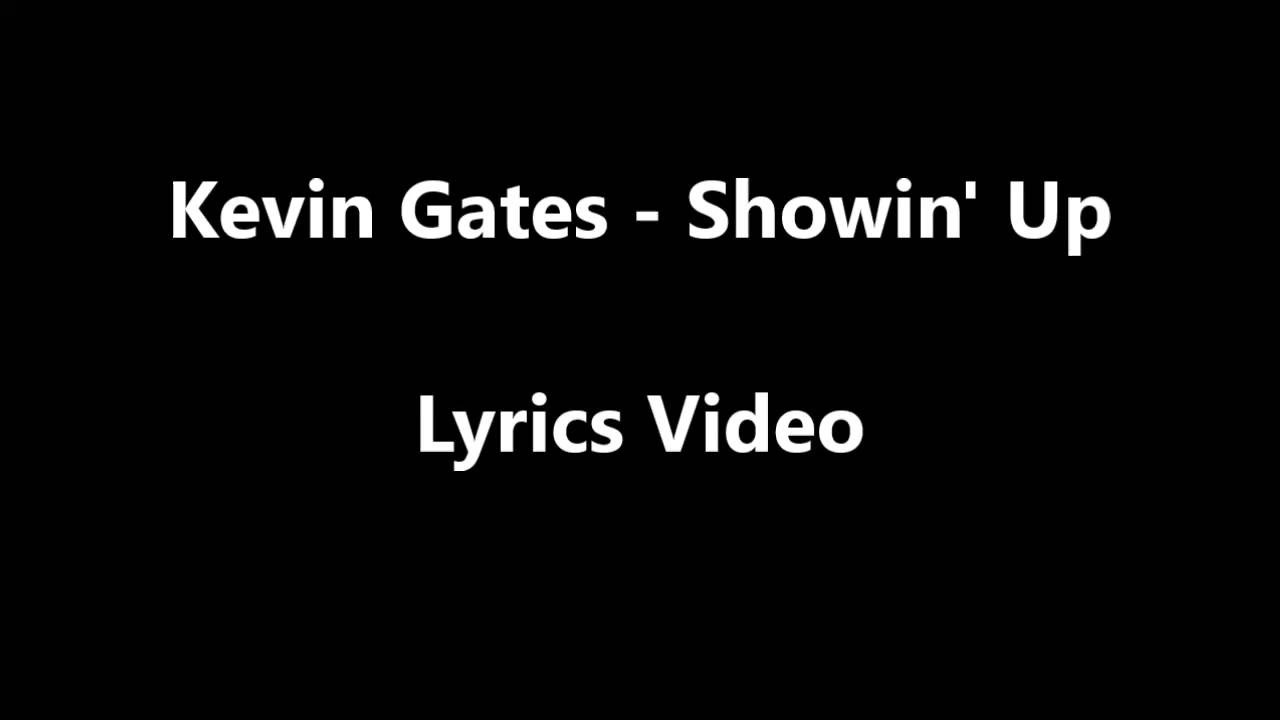 Kevin Gates - Showin' Up Lyrics Video. 