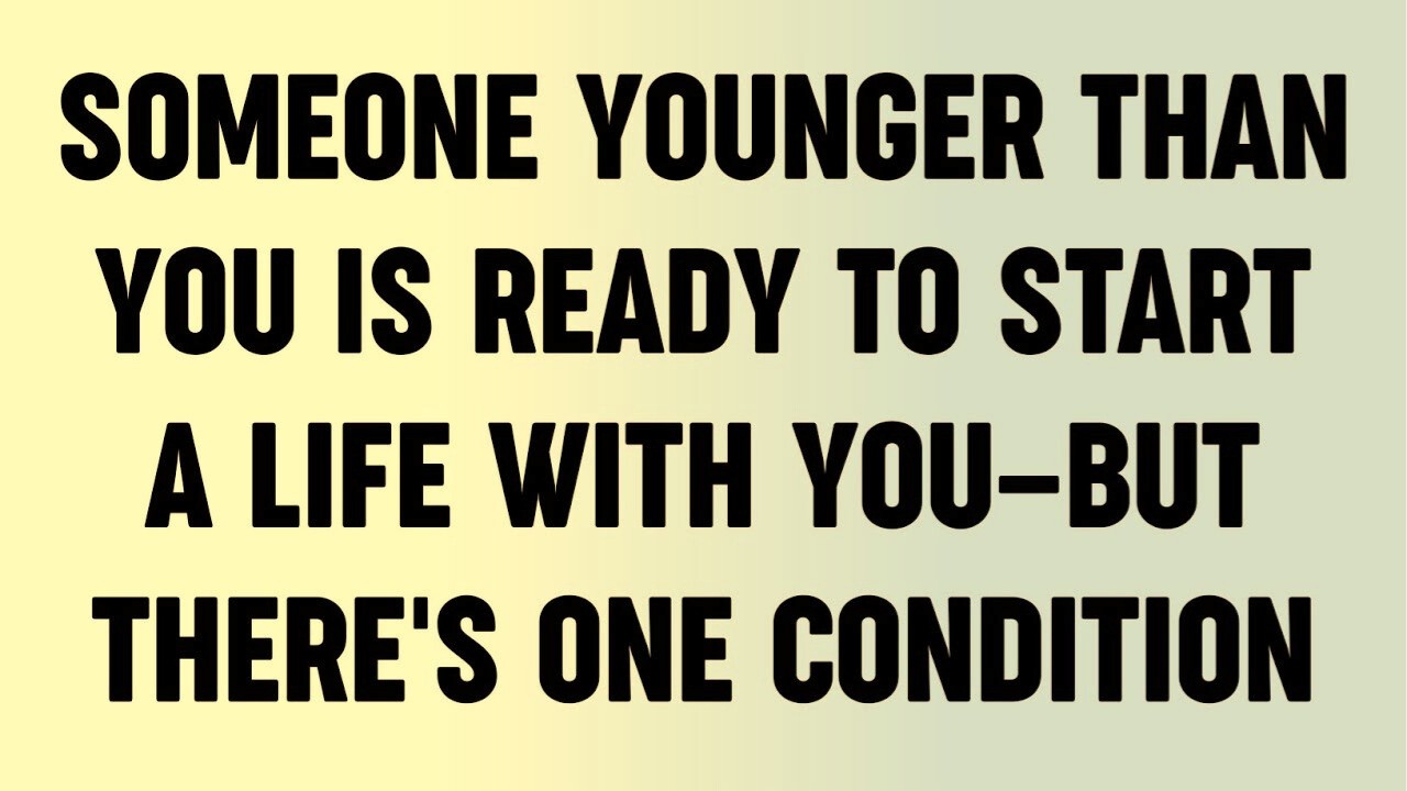 Someone Younger Than You is Ready to Start a Life with You—But There's One Condition...?
