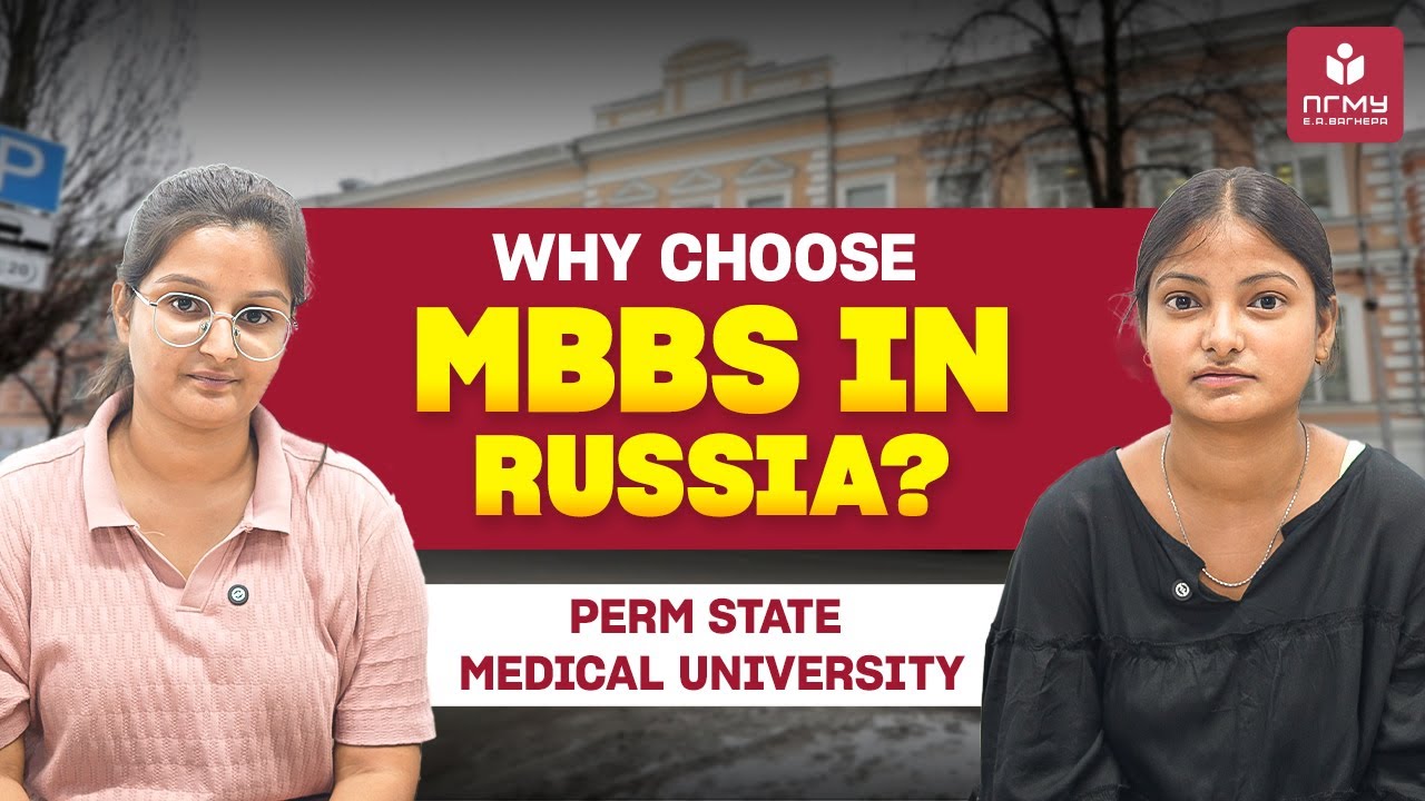 Why Sonam and Sanjana Chose Perm State Medical University | MBBS in Russia | Real Student Experience