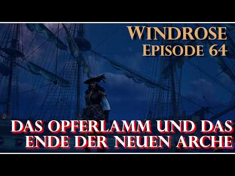 Windrose - Episode 63 - Das Opferlamm und das Ende der neuen Arche